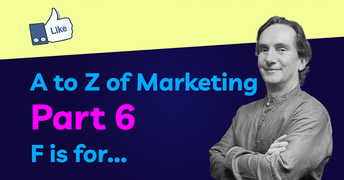 A to Z of Marketing - F is for Facebook Marketing