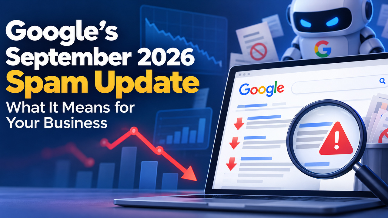 Google's September 2026 Spam Update: What It Means for Your Business and Your Website